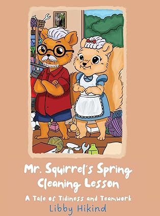 Mr. Squirrel's Spring Cleaning Lesson: A Tale of Tidiness and Teamwork 